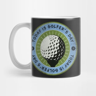 Today is Golfer’s Day Mug